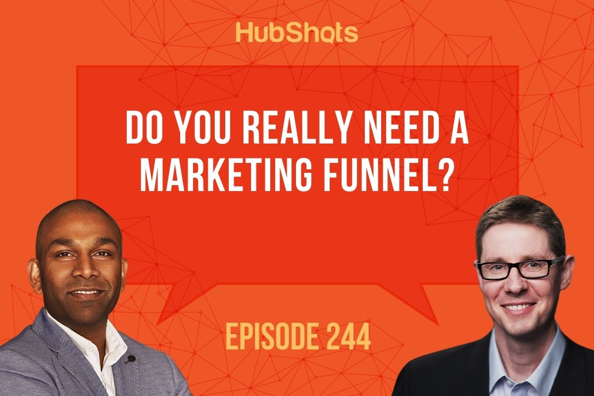 Episode 244: Do you really need a marketing funnel?